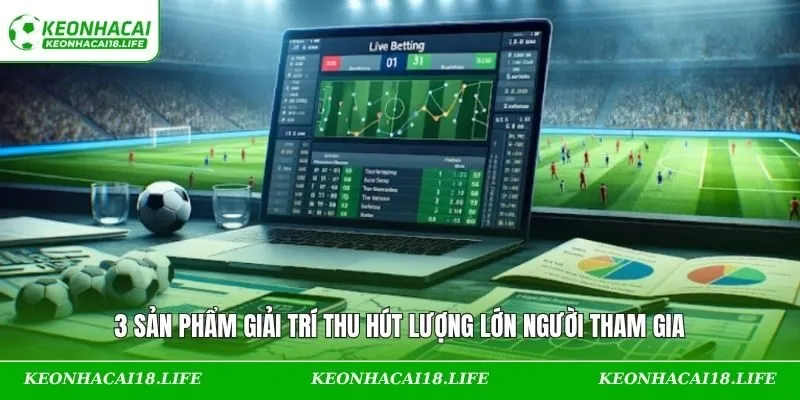 3 sản phẩm giải trí thu hút lượng lớn người tham gia