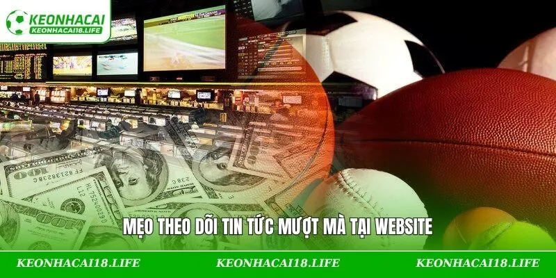 Mẹo theo dõi tin tức mượt mà tại website